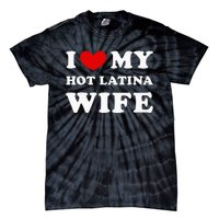 I Love My Hot Latina Wife Tie-Dye T-Shirt