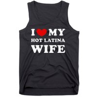 I Love My Hot Latina Wife Tank Top