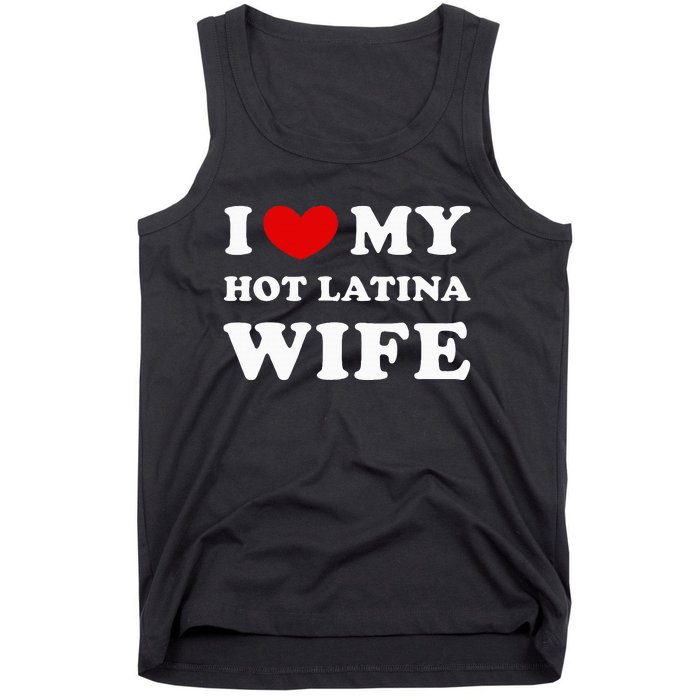 I Love My Hot Latina Wife Tank Top