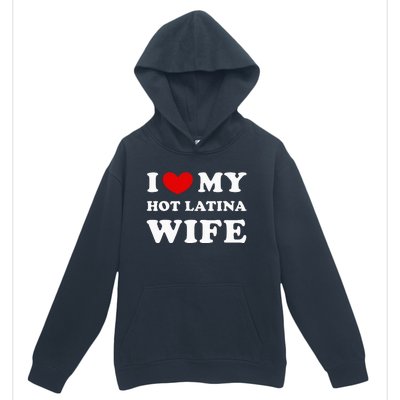 I Love My Hot Latina Wife Urban Pullover Hoodie