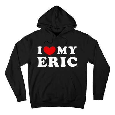 I Love My Eric Hoodie