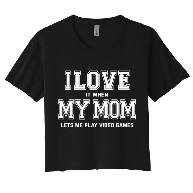 I Love My Mom Cute Gift Funny Sarcastic Video Games Gift Tee Gift Crop Top