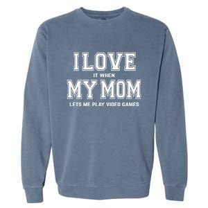 I Love My Mom Cute Gift Funny Sarcastic Video Games Gift Tee Gift Garment-Dyed Sweatshirt