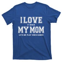 I Love My Mom Cute Gift Funny Sarcastic Video Games Gift Tee Gift T-Shirt