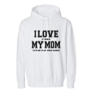 I Love My Mom Cute Gift Funny Sarcastic Video Games Gift Tee Gift Garment-Dyed Fleece Hoodie