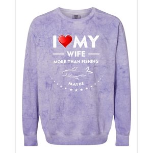 I Love My Wife Gift Valentines Day Gift Funny Fishing Gift Colorblast Crewneck Sweatshirt