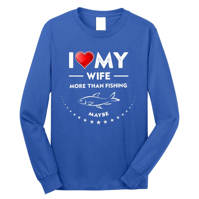 I Love My Wife Gift Valentines Day Gift Funny Fishing Gift Long Sleeve Shirt