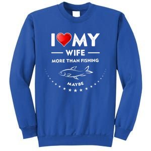 I Love My Wife Gift Valentines Day Gift Funny Fishing Gift Sweatshirt