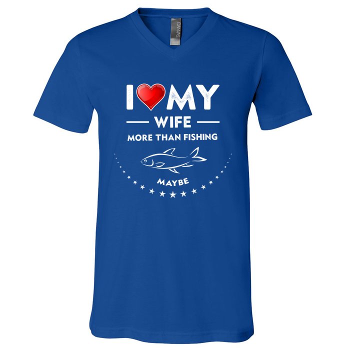 I Love My Wife Gift Valentines Day Gift Funny Fishing Gift V-Neck T-Shirt