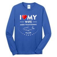 I Love My Wife Gift Valentines Day Gift Funny Fishing Gift Tall Long Sleeve T-Shirt