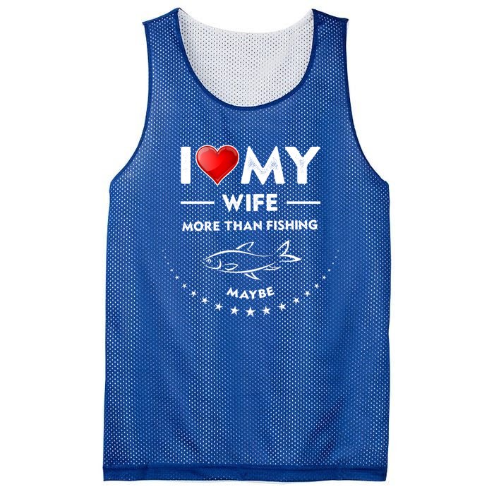 I Love My Wife Gift Valentines Day Gift Funny Fishing Gift Mesh Reversible Basketball Jersey Tank