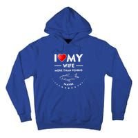 I Love My Wife Gift Valentines Day Gift Funny Fishing Gift Tall Hoodie