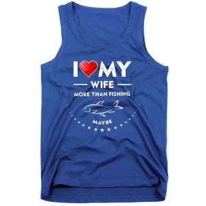 I Love My Wife Gift Valentines Day Gift Funny Fishing Gift Tank Top