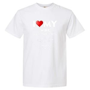 I Love My Wife Gift Valentines Day Gift Funny Fishing Gift Garment-Dyed Heavyweight T-Shirt