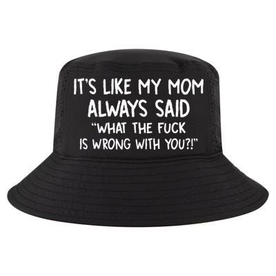Its Like My Mom Always Said What The Fck Is Wrong With You Cool Comfort Performance Bucket Hat