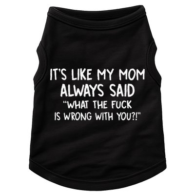 Its Like My Mom Always Said What The Fck Is Wrong With You Doggie Tank