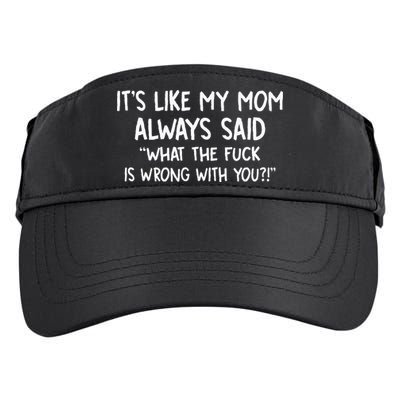 Its Like My Mom Always Said What The Fck Is Wrong With You Adult Drive Performance Visor