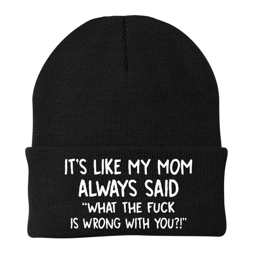 Its Like My Mom Always Said What The Fck Is Wrong With You Beanie