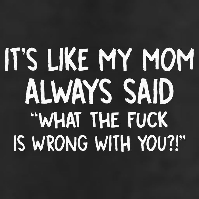 Its Like My Mom Always Said What The Fck Is Wrong With You Tumbler