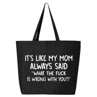 Its Like My Mom Always Said What The Fck Is Wrong With You 25L Jumbo Tote