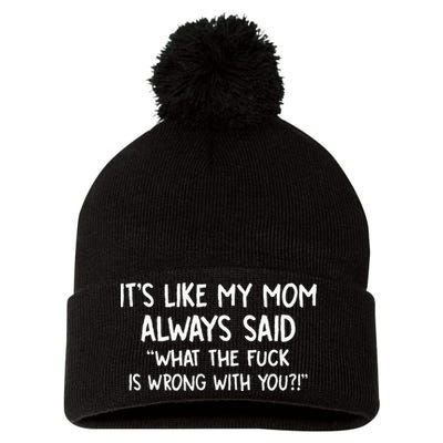 Its Like My Mom Always Said What The Fck Is Wrong With You Pom Pom 12in Knit Beanie