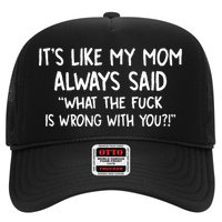 Its Like My Mom Always Said What The Fck Is Wrong With You Hat