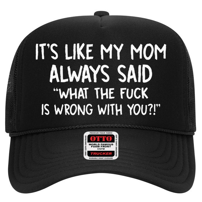 Its Like My Mom Always Said What The Fck Is Wrong With You Hat