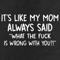 Its Like My Mom Always Said What The Fck Is Wrong With You Hat