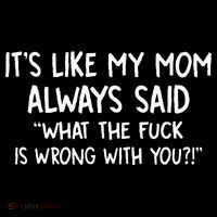 Its Like My Mom Always Said What The Fck Is Wrong With You Toddler Hoodie