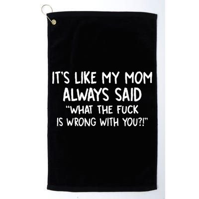 Its Like My Mom Always Said What The Fck Is Wrong With You Golf Towel