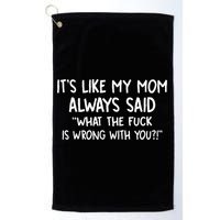 Its Like My Mom Always Said What The Fck Is Wrong With You Golf Towel