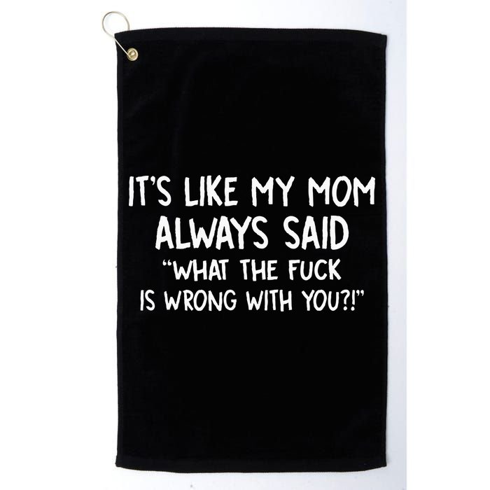 Its Like My Mom Always Said What The Fck Is Wrong With You Golf Towel