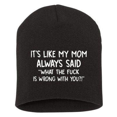 Its Like My Mom Always Said What The Fck Is Wrong With You Short Acrylic Beanie