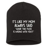 Its Like My Mom Always Said What The Fck Is Wrong With You Short Acrylic Beanie