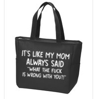 Its Like My Mom Always Said What The Fck Is Wrong With You Zip Tote Bag