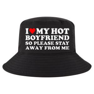 I Love My Hot Boyfriend So Please Stay Away From Me Cool Comfort Performance Bucket Hat