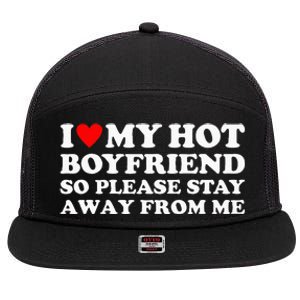 I Love My Hot Boyfriend So Please Stay Away From Me 7 Panel Mesh Trucker Snapback Hat