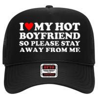 I Love My Hot Boyfriend So Please Stay Away From Me High Crown Mesh Back Trucker Hat