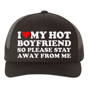 I Love My Hot Boyfriend So Please Stay Away From Me Yupoong Adult 5-Panel Trucker Hat