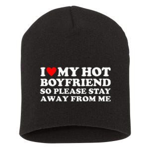 I Love My Hot Boyfriend So Please Stay Away From Me Short Acrylic Beanie