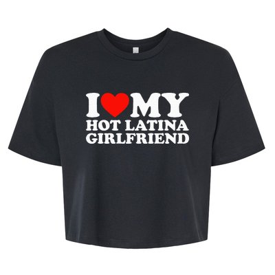 I Love My Hot Girlfriend I Love My Hot Latina Bella+Canvas Jersey Crop Tee