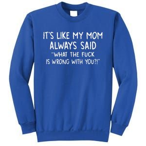 Its Like My Mom Always Sweatshirt