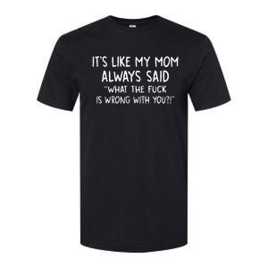 Its Like My Mom Always Softstyle CVC T-Shirt