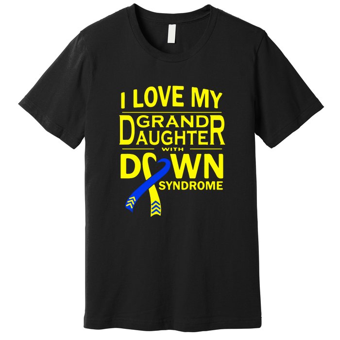 I Love My Granddaughter With Down Syndrome Awareness Gift Family Matching Premium T-Shirt