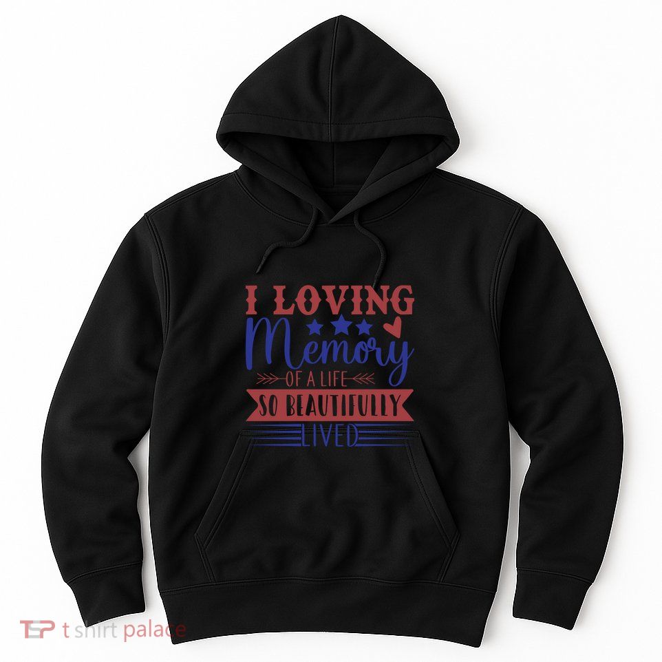I Loving Memory Of A Life So Beautifully Lived Memorial Day Gift Hoodie