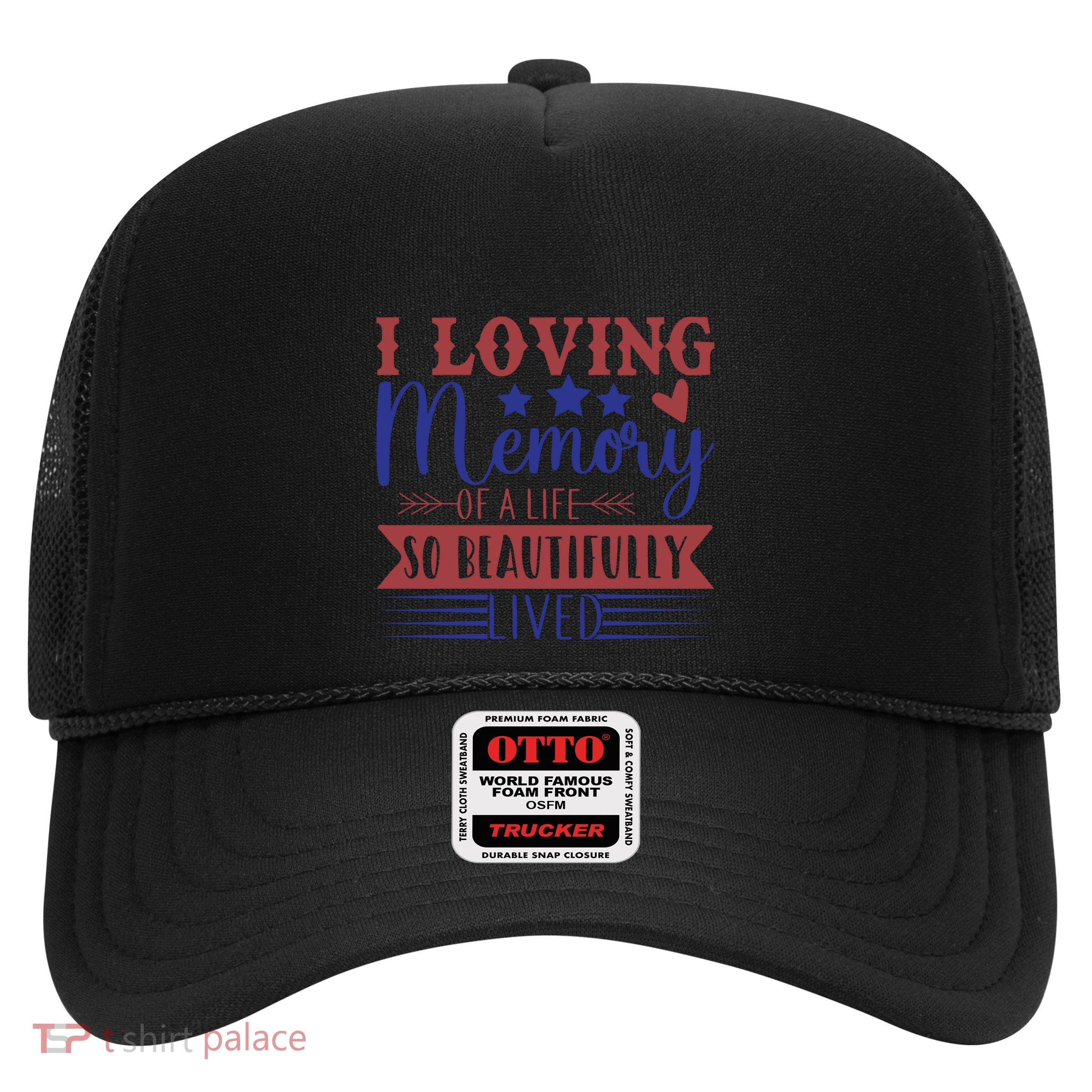 I Loving Memory Of A Life So Beautifully Lived Memorial Day Gift Trucker Hat