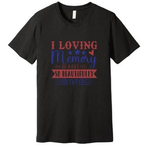 I Loving Memory Of A Life So Beautifully Lived Memorial Day Gift Premium T-Shirt