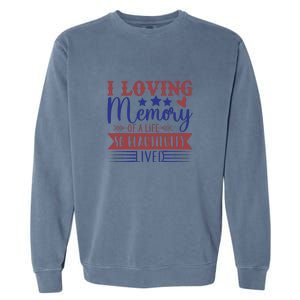 I Loving Memory Of A Life So Beautifully Lived Memorial Day Gift Garment-Dyed Sweatshirt