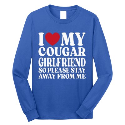 I Love My Cougar Girlfriend So Please Stay Away From Me Long Sleeve Shirt