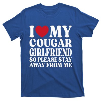 I Love My Cougar Girlfriend So Please Stay Away From Me T-Shirt